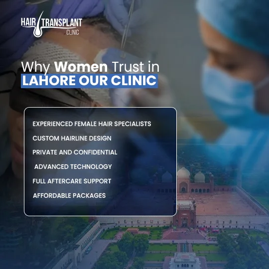 Why women trust Hair Transplant Clinic Lahore with female specialists, custom design and aftercare
